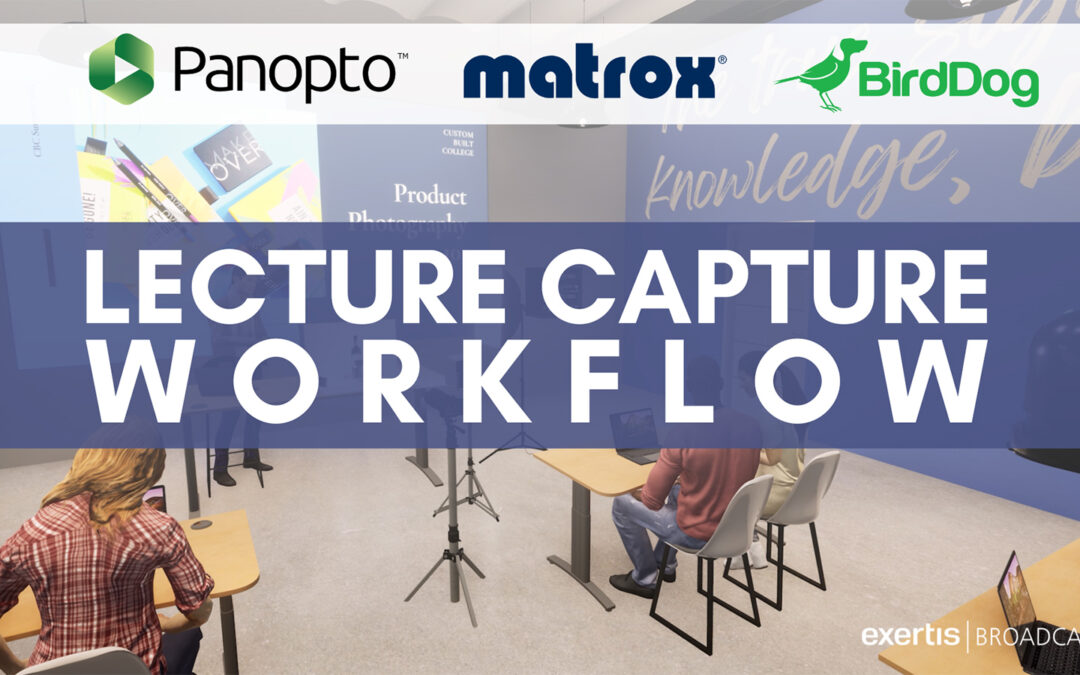 Lecture Capture Workflow: Panopto, Matrox, BirdDog